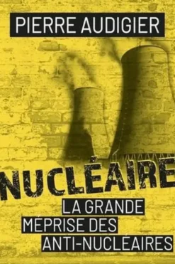 Nucléaire. La grande méprise des anti-nucléaires, Pierre Audigier