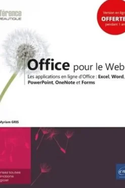 Office pour le Web. Les applications en ligne d'Office : Excel, Word, PowerPoint, OneNote et Forms, Myriam Gris