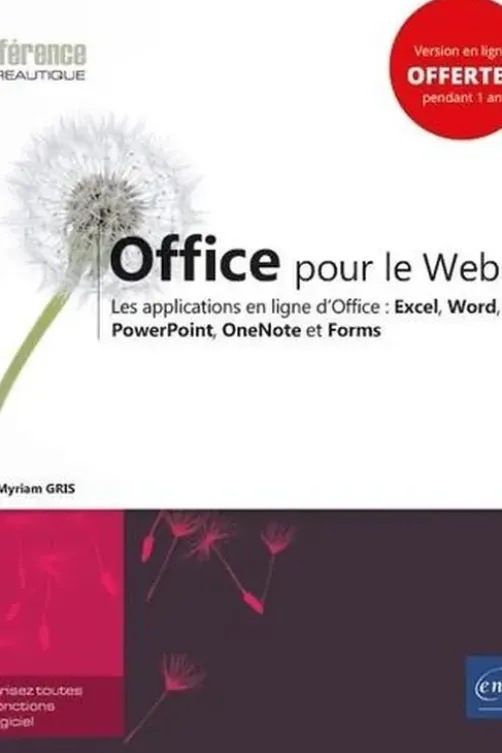 Office pour le Web. Les applications en ligne d'Office : Excel, Word, PowerPoint, OneNote et Forms, Myriam Gris