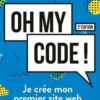 Oh my code ! Je crée mon premier site web, 2e édition, Sonia Baibou