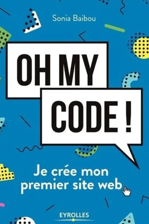 Oh my code ! Je crée mon premier site web, Sonia Baibou