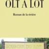 Olt à Olt. Roman de la rivière, Georges Landais