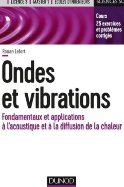 Ondes et vibrations. Fondamentaux et applications à l'acoustique et à la diffusion de la chaleur, Ronan Lefort