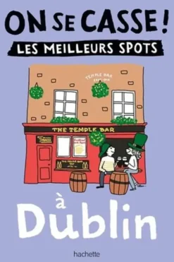 On se casse ! Les meilleurs spots à Dublin, Violaine Malié