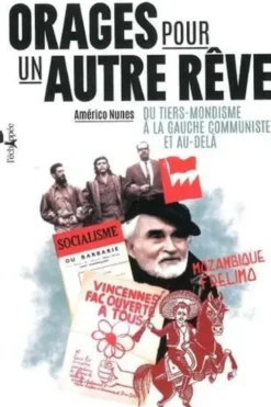 Orages pour un autre rêve. Du tiers-mondisme à la gauche communiste, et au-delà, Americo Nunes