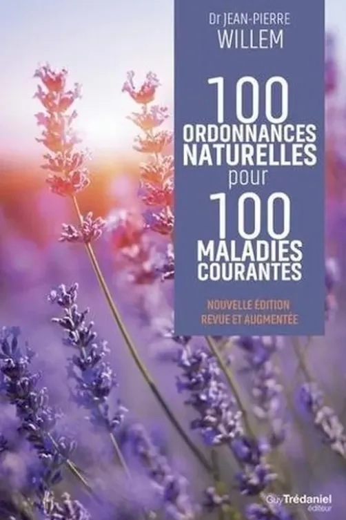 100 ordonnances naturelles pour 100 maladies courantes. Edition revue et augmentée, Jean-Pierre Willem