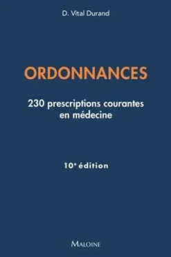 Ordonnances. 230 prescriptions courantes en médecine, Edition 2025, Denis Vital Durand