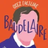 Osez (re)lire Baudelaire. 35 extraits pour changer la boue en or