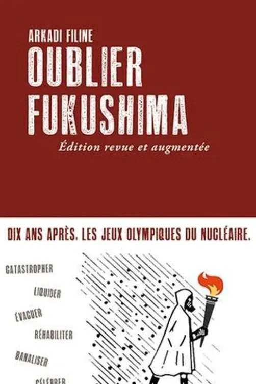 Oublier Fukushima. Edition revue et augmentée, Arkadi Filine