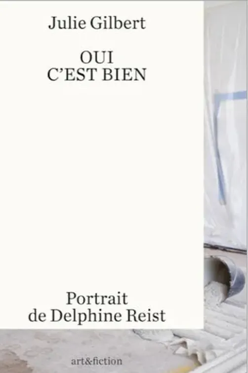 Oui. C’est bien. Portrait de Delphine Reist, Julie Gilbert