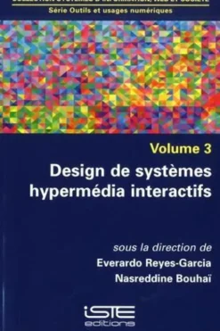 Outils et usages numériques. Volume 3, Design de systèmes hypermédia interactifs, Everardo Reyes-Garcia