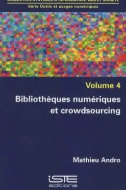 Outils et usages numériques. Volume 4, Bibliothèques numériques et crowdsourcing, Mathieu Andro