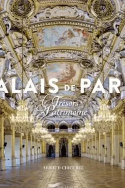 Palais de Paris. Trésors du patrimoine, Arnaud Chicurel