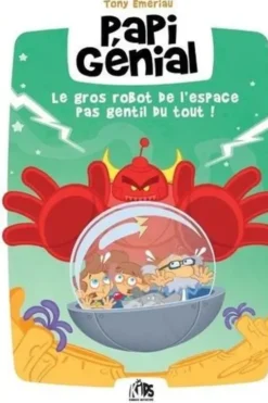 Papi Génial Tome 1 : Le Gros Robot de l´Espace pas Gentil du Tout !, Tony Emeriau