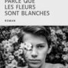 Parce que les fleurs sont blanches [EDITION EN GROS CARACTERES, Gerbrand Bakker