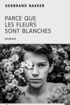 Parce que les fleurs sont blanches [EDITION EN GROS CARACTERES, Gerbrand Bakker