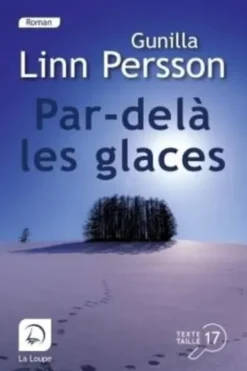 Par-delà les glaces [EDITION EN GROS CARACTERES, Gunilla Linn Persson