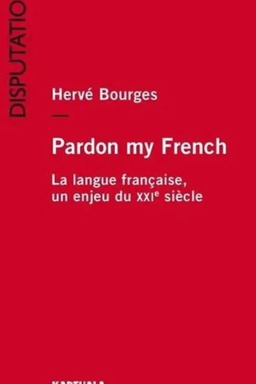 Pardon my French. La langue française, un enjeu du XXIe siècle, Hervé Bourges