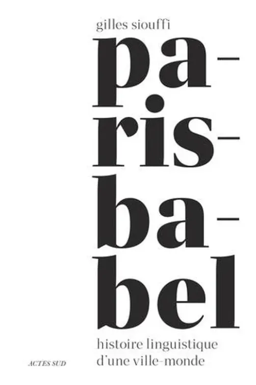 Paris-Babel. Histoire linguistique d'une ville-monde, Gilles Siouffi