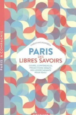Paris des libres savoirs. Cours, conférences, projections-débats : des loisirs savants pour tous !, Christine Bokobza
