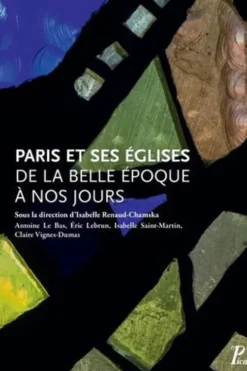 Paris et ses églises de la Belle Epoque à nos jours, Isabelle Renaud-Chamska