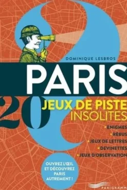 Paris. 20 jeux de piste insolites. Enigmes, rébus, jeux de lettres, devinettes, jeux d'observation, Dominique Lesbros