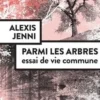 Parmi les arbres. Essai de vie commune, Alexis Jenni