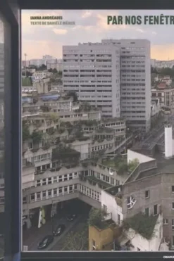 Par nos fenêtres. Vues d'Ivry-sur-Seine, Ianna Andréadis
