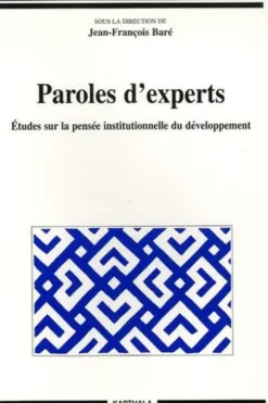 Paroles d'experts. Etudes sur la pensée institutionnelle du développement, Jean-François Baré