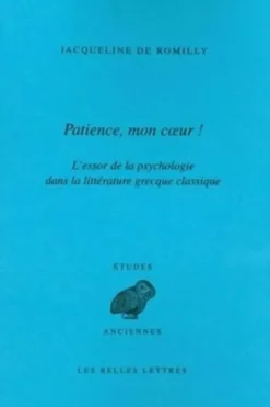 Patience, mon coeur ! L'essor de la psychologie dans la littérature grecque classique, Jacqueline de Romilly