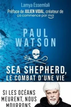 Paul Watson. Sea Shepherd, le combat d'une vie, Lamya Essemlali