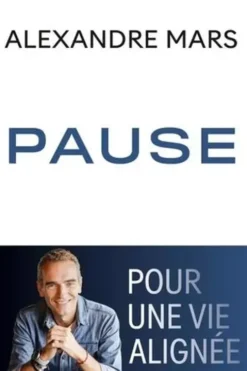 Pause. Pour une vie alignée, Alexandre Mars