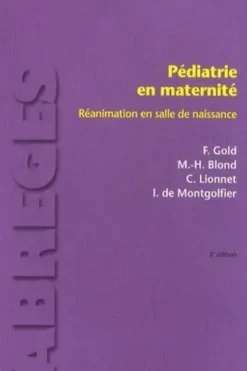 Pédiatrie en maternité. Réanimation en salle de naissance, 3e édition, Francis Gold