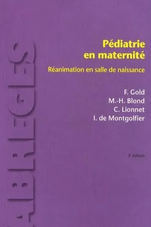 Pédiatrie en maternité. Réanimation en salle de naissance, 3e édition, Francis Gold