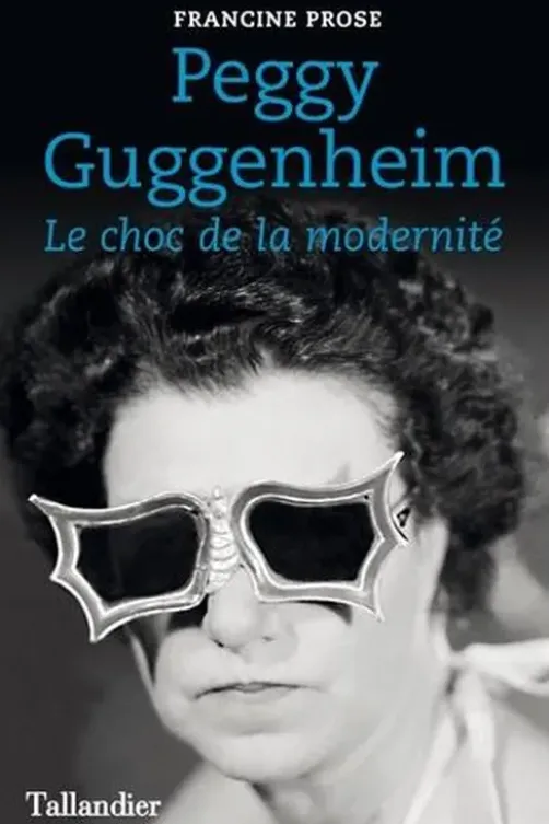 Peggy Guggenheim. Le choc de la modernité, Francine Prose