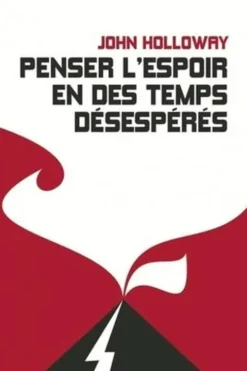 Penser l'espoir en des temps désespérés, John Holloway