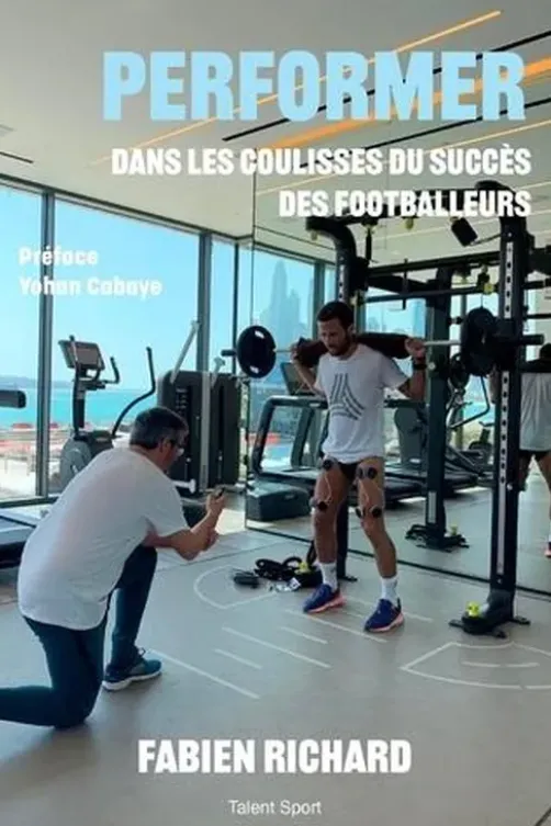 Performer. Dans les coulisses du succès des footballeurs, Richard Fabien