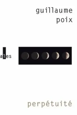 Perpétuité, Guillaume Poix