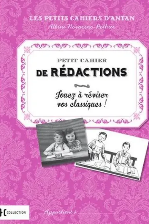 Petit cahier de rédactions. Jouez à réviser vos classiques !, Albine Novarino-Pothier
