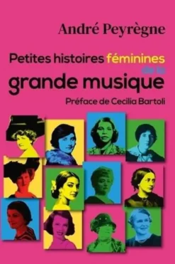 Petites histoires féminines de la grande musique, André Peyrègne