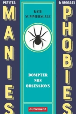 Petites manies et grosses phobies. Dompter nos obsessions, Kate Summerscale