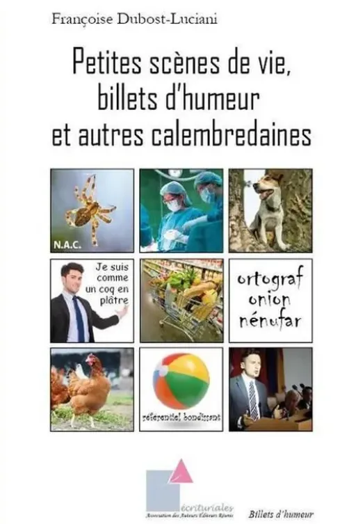 Petites scènes de vie billets d'humeur et autres calembredaines, Françoise Dubost-Luciani
