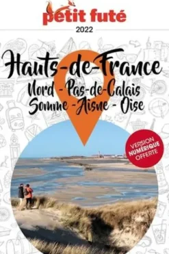 Petit Futé Hauts-de-France. Nord-Pas-de-Calais - Somme - Aisne - Oise, Edition 2022