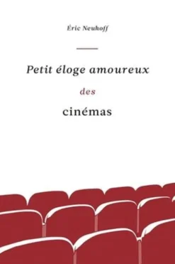 Petit éloge amoureux des cinémas, Eric Neuhoff
