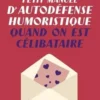 Petit manuel d'autodéfense humoristique quand on est célibataire, Benjamin Ifrah