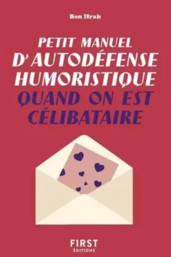Petit manuel d'autodéfense humoristique quand on est célibataire, Benjamin Ifrah