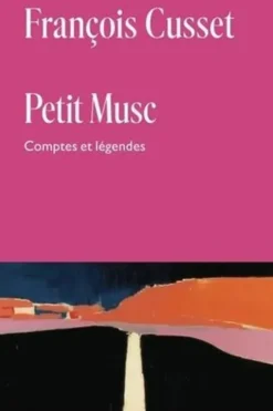 Petit Musc. Comptes et légendes, François Cusset