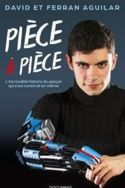 Pièce à pièce. L'incroyable histoire du garçon qui s'est construit lui-même, David Aguilar