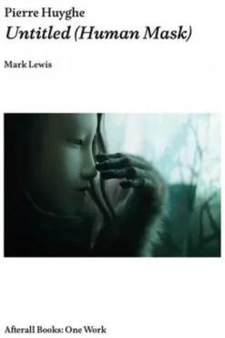 Pierre Huyghe. Untitled (Human Mask), Edition en anglais, Mark Lewis