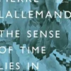 Pierre Lallemand. The Sense of Time Lies in its Memory, Edition en anglais, Raymund Ryan